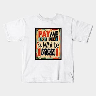 Pay Me Like A White Man Kids T-Shirt